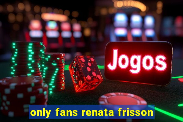 only fans renata frisson